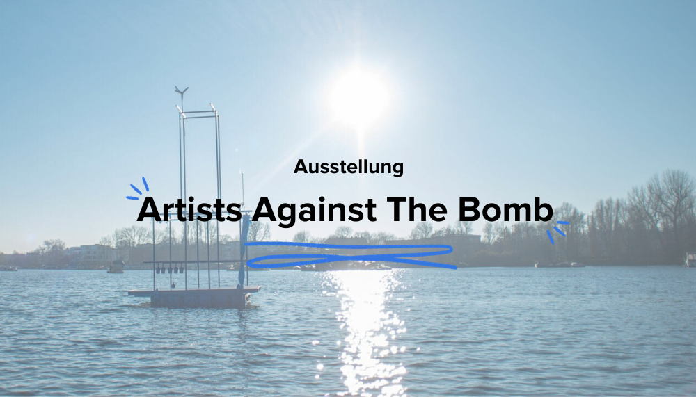 Schwimmende Ausstellung: „Artists Against the Bomb“